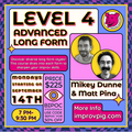 Level 4: Advanced Long Form w/ Mikey Dunne & Matt Pina